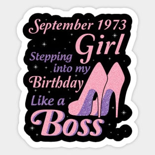 Happy Birthday To Me You Was Born In September 1973 Girl Stepping Into My Birthday Like A Boss Sticker